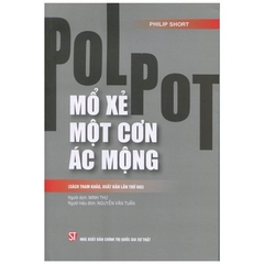 Pol Pot - Mổ Xẻ Một Cơn Ác Mộng (Sách Tham Khảo, Xuất Bản Lần Thứ Hai)