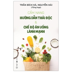 Cẩm Nang Hướng Dẫn Thải Độc Và Chế Độ Ăn Uống Lành Mạnh