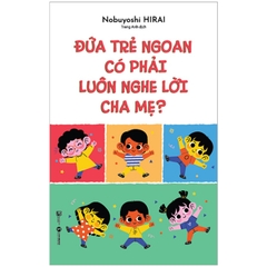 Đứa Trẻ Ngoan Có Phải Luôn Nghe Lời Cha Mẹ