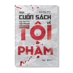 Một Cuốn Sách Về Tội Phạm - Các Loại Hình Tội Phạm Dưới Góc Nhìn Tâm Lý Học