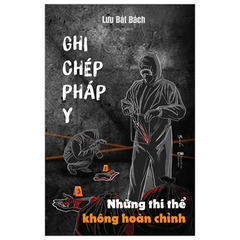 Ghi Chép Pháp Y Tập 3 - Những Thi Thể Không Hoàn Chỉnh