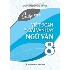 Giúp Em Viết Đoạn Và Bài Văn Hay Ngữ Văn Lớp 8