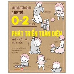 Những Trò Chơi Giúp Trẻ 0 - 2 Tuổi - Phát Triển Toàn Diện - Thể Chất Và Tâm Hồn