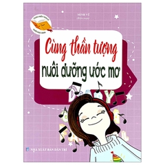 Thấu Hiểu Tâm Lý Học Sinh - Cùng Thần Tượng Nuôi Dưỡng Ước Mơ