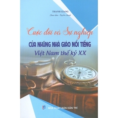 Cuộc Đời Và Sự Nghiệp Của Những Nhà Giáo Nổi Tiếng Việt Nam Thế Kỷ XX