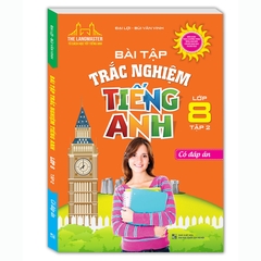 Bài Tập Trắc Nghiệm Tiếng Anh Lớp 8 Tập 2 (Có Đáp Án)