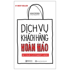 Dịch Vụ Khách Hàng Hoàn Hảo - Be Your Customer’s Hero