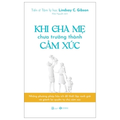 Khi Cha Mẹ Chưa Trưởng Thành Cảm Xúc