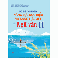 Bộ Đề Đánh Giá Năng Lực Đọc Hiểu Và Năng Lực Viết Môn Ngữ Văn Lớp 11