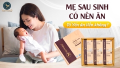 MẸ SAU SINH CÓ NÊN ĂN TỔ YẾN ĂN LIỀN KHÔNG?