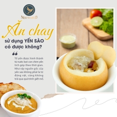 Ăn chay sử dụng yến sào có được không?