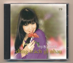 Ngọc Minh CD19 - Đừng Trách Gì Nhau