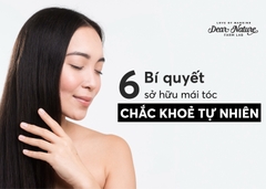 6 BÍ QUYẾT ĐỂ CÓ MÁI TÓC CHẮC KHOẺ TỰ NHIÊN