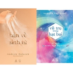 Combo Bàn Về Sinh Tử và Vũ Trụ Trong Hạt Bụi