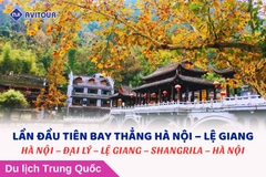 LẦN ĐẦU TIÊN BAY THẲNG HÀ NỘI – LỆ GIANG: HÀ NỘI – ĐẠI LÝ – LỆ GIANG – SHANGRILA – HÀ NỘI
