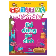 Em Tập Vẽ Và Tô Màu - Đồ Dùng Gia Đình