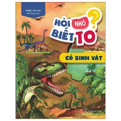 Sách Hỏi Nhỏ Biết To - Cổ Sinh Vật