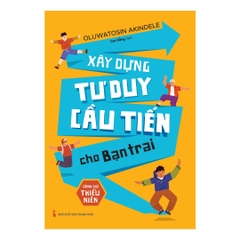 Xây Dựng Tư Duy Cầu Tiến Cho Bạn Trai - Dành Cho Thiếu Niên