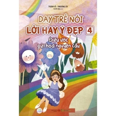 Dạy Trẻ Nói Lời Hay Ý Đẹp 4 - Điều Ước Gửi Hoa Nguyện Cầu