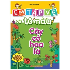 Em Tập Vẽ Và Tô Màu - Cây Cỏ Hoa Lá