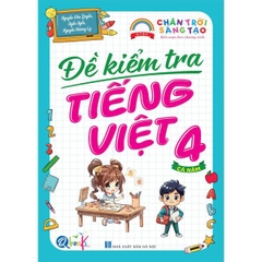 Đề Kiểm Tra Tiếng Việt Lớp 4 - Chân Trời Sáng Tạo - Cả năm (1 cuốn)