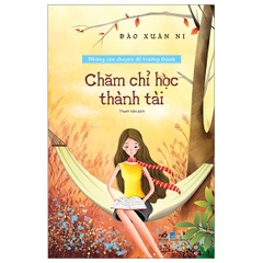 Bộ Những Câu Chuyện Để Trưởng Thành: Chăm Chỉ Học Thành Tài