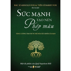 Sức Mạnh Tạo Nên Phép Màu - Tăng Cường Tâm Trí Và Trẻ Hóa Sức Khỏe Của Bạn