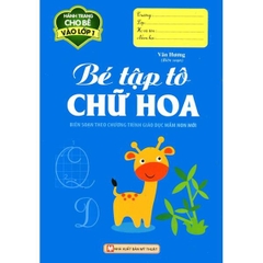 Bé Tập Tô Chữ Hoa - Hành Trang Cho Bé Vào Lớp 1 (Tái Bản 2016)