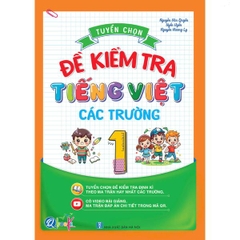 Tuyển Chọn Đề Kiểm Tra Tiếng Việt Lớp 1 Các Trường - Cả năm (1 Cuốn)
