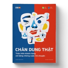 Chân Dung Thật - Thấu Hiểu Khách Hàng Chỉ Bằng Những Cuộc Trò Chuyện