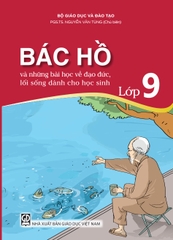 Bác Hồ và những bài học về đạo đức, lối sống dành cho học sinh - Lớp 9