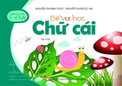 Bé vui học chữ cái - Tập 2 (Dành cho trẻ 5 - 6 tuổi)