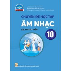 Chuyên đề học tập Âm nhạc 10 – sách giáo viên (Chân trời sáng tạo)