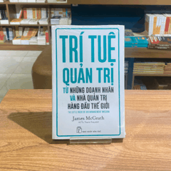 Trí tuệ quản trị từ những doanh nhân và nhà quản trị hàng đầu thế giới