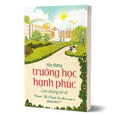 Xây dựng trường học hạnh phúc con đường tôi đi 179k