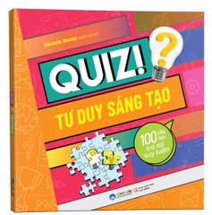 Quiz! tư duy sáng tạo: 100 câu hỏi trổ tài suy luận 49k