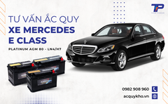 Tư vấn ắc quy xe Mercedes-Benz E Class: Bảng giá và thông số kỹ thuật