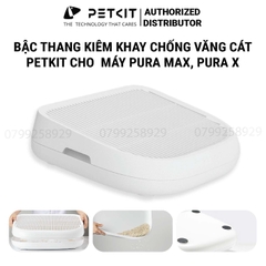 Bậc Thang, Khay Hứng Cát Văng PETKIT Pura Max, Petkit Pura X