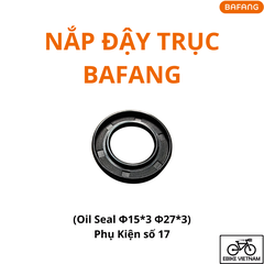 NẮP ĐẬY TRỤC BAFANG (PHỤ KIỆN SỐ 17) - OIL SEAL 15*3 27*3