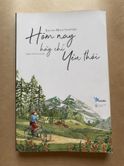 Hôm nay hãy chỉ yêu thôi