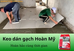 Keo dán gạch là gì? Ưu điểm nổi bật của keo dán gạch Hoàn Mỹ