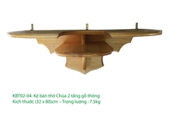 Kệ bàn thờ Chúa 2 tầng gỗ thông 25 x 70 cm, 30 x 60 cm,  30 x 70 cm, 32 x 80 cm