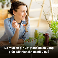 Da mụn ăn gì? Gợi ý chế độ ăn uống giúp cải thiện làn da hiệu quả