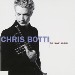 Chris Botti - To Love Again CD