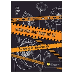 Vườn Hoa Mạt Dược Ký Sự - Phần 2 - Tái Hiện Kỳ Án-Hé Mở Góc Tối