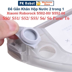 Đế Gắn Khăn Lau & Hộp Nước (2trong1) Robot Xiaomi Roborock S50, S51, S52, S55, S502-00, S552-00, S6, S6 Pure, T6///