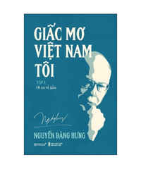 Giấc mơ Việt Nam tôi - Tâp 1: Đi xa về gần