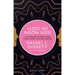 Lược sử ngôn ngữ - Chuyện kể về phát minh vĩ đại nhất của loài người