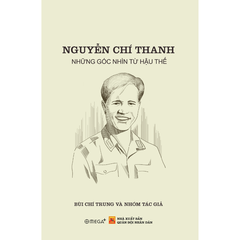 Nguyễn Chí Thanh: Những góc nhìn từ hậu thế