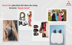 Check-list phụ kiện thể thao cho từng bộ môn: Tập gì cần gì?